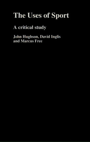 The Uses Of Sport, De Hughson, John. Editorial Routledge, Tapa Dura En Inglés
