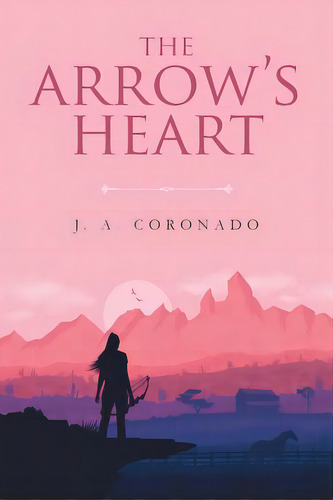 The Arrow's Heart, De Coronado, J. A.. Editorial Page Pub, Tapa Blanda En Inglés