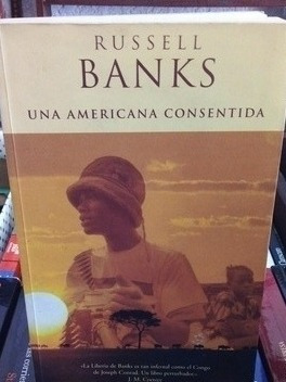  Una Americana Consentida.  Russell Banks. 