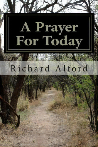 A Prayer For Today, De Richard Alford. Editorial Createspace Independent Publishing Platform, Tapa Blanda En Inglés
