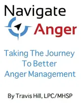 Comprar Navigate Anger: Taking The Journey To Better Anger Management: Taking The Journey To Better Anger Management, De Hill, Lpc\u002Fmhsp Travis., Vol. 1. Editorial Createspace, Tapa Blanda En Inglés