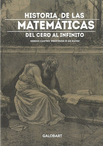 Historia De La Matematicas. Sergio Castro. Galobart