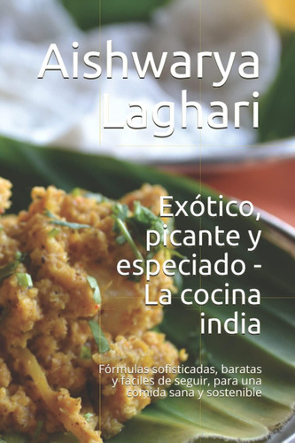 Libro: Exótico, Picante Y Especiado - La Cocina India: Fórmu