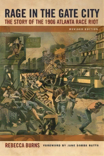 Rage In The Gate City : The Story Of The 1906 Atlanta Race Riot, De Rebecca Burns. Editorial University Of Georgia Press, Tapa Blanda En Inglés
