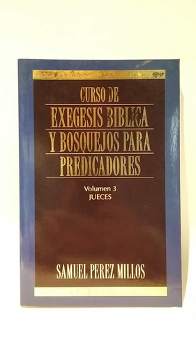 Curso Exegesis Bosquejos Predicadores, Vol 3, Perez Millos!