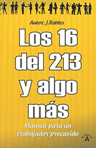 Libro: Los 16 Del 213 Y Algo Mas: El Manual Para Un Trabajad