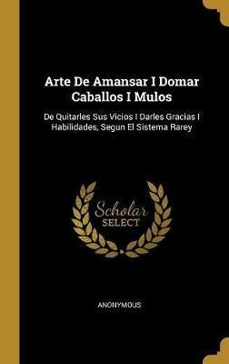 Arte De Amansar I Domar Caballos I Mulos - Anonymous (har...