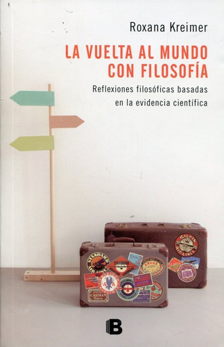 Vuelta Al Mundo Con Filosofia, La: Reflexiones Filosoficas Basadas En La Evidencia Cientifica, De Kreimer, Roxana. Editorial Ediciones B, Edición 1 En Español