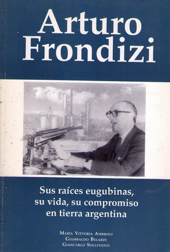 Arturo Frondizi * Sus Raíces Eugubinas * Su Vida * Ambrogi