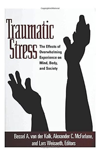 Traumatic Stress The Effects Of Overwhelming Experience On, De Bessel A. Van Der Kolk. Editorial The Guilford Press, Tapa Blanda En Inglés, 2006