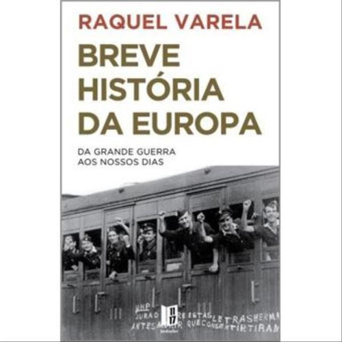 Breve História Da Europa: Da Grande Guerra Aos Nossos Dias, De Varela, Raquel. Editora 11x17 (portugal), Capa Mole