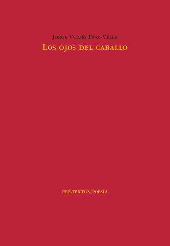 Los Ojos Del Caballo, De Valdes Diaz-velez, Jorge., Vol. 1. Editorial Editorial Pre-textos, Tapa Blanda En Español