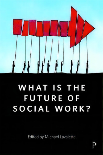 What Is The Future Of Social Work?, De Michael Lavalette. Editorial Bristol University Press, Tapa Blanda En Inglés