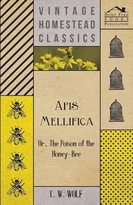 Libro Apis Mellifica - Or, The Poison Of The Honey-bee - ...