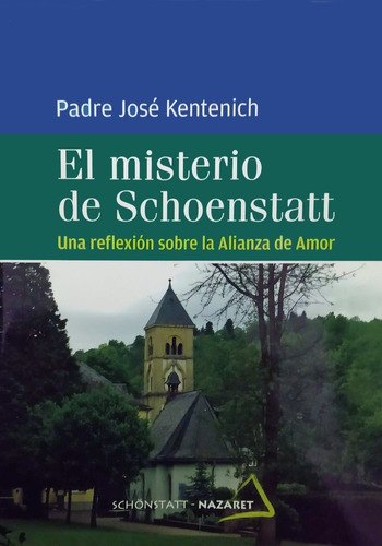 El Misterio De Schoenstatt. Padre José Kentenich