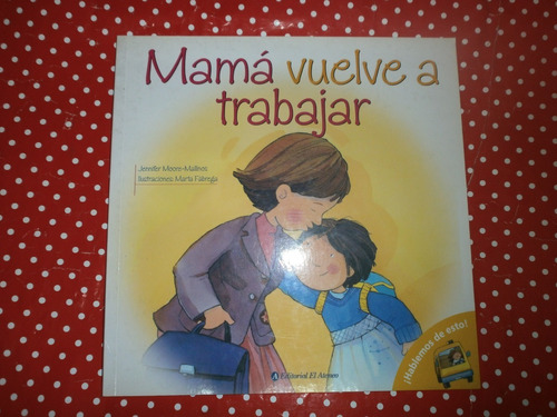 Mamá Vuelve A Trabajar Ed. El Ateneo Hablemos De Esto! Nuevo