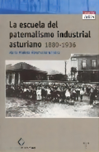 La Escuela Del Paternalismo Industrial Asturiano (1880-1936), De Álvarez Fernández, María Violeta. Editorial Ediciones Trea, S.l., Tapa Blanda En Español