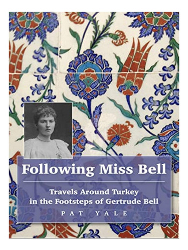 Following Miss Bell  - Travels Around Turkey In The Fo. Eb17