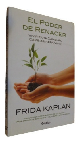 Frida Kaplan El Poder De Renacer Vivir Para Cambiar. Fi&-.