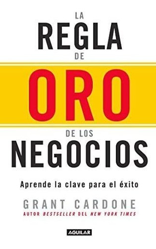 La Regla De Oro De Los Negocios: Aprende La Clave Para El É