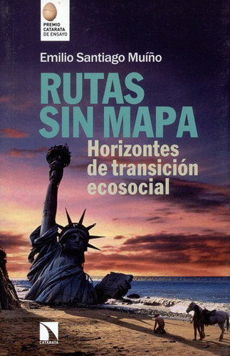 Rutas Sin Mapa Horizontes De Transicion Social, De Santiago Muíño, Emilio. Editorial Los Libros De La Catarata, Tapa Blanda En Español, 2016