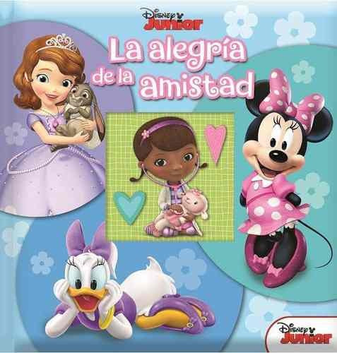 LA ALEGRIA DE LA AMISTAD, de DISNEY JUNIOR. Editorial Pi Kids, tapa dura en español, 2016