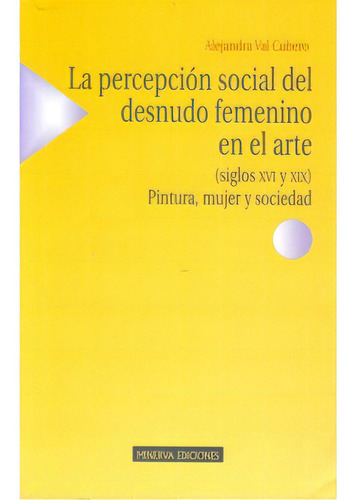 La Percepción Social Del Desnudo Femenino En El Arte (sigl, De Alajandra Val Cubero. Serie 8488123459, Vol. 1. Editorial Distrididactika, Tapa Blanda, Edición 2003 En Español, 2003