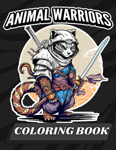 Libro: Animal Warriors: Adult & Teen Coloring Book, To Relie