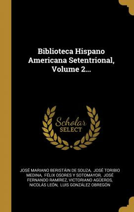 Libro Biblioteca Hispano Americana Setentrional, Volume 2...