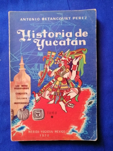 Libro Historia De Yucatán Primer Tomo Antonio Betancourt P. 