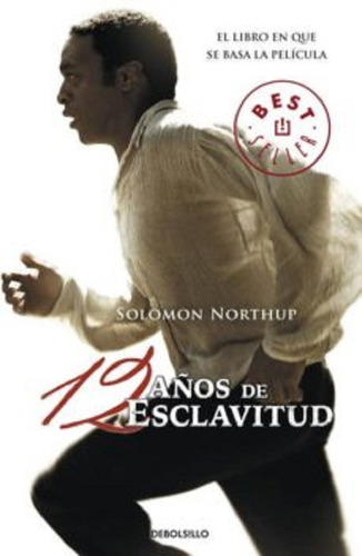 12 AÑOS DE ESCLAVITUD, de SOLOMON NORTHUP. Editorial Debolsillo (grande), edición 1 en español, 2014