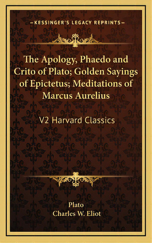 The Apology, Phaedo And Crito Of Plato; Golden Sayings Of Epictetus; Meditations Of Marcus Aureli..., De Plato. Editorial Kessinger Pub Llc, Tapa Dura En Inglés