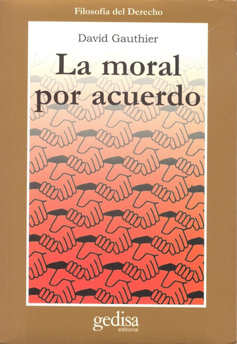 La moral por acuerdo, de Gauthier, David. Serie Cla- de-ma Editorial Gedisa en español, 2000