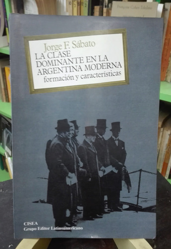 La Clase Dominante En La Argentina Moderna  Jorge F. Sábato