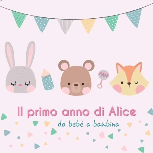 Libro: Il Primo Anno Di Alice - Da Bebé A Bambina: Album Beb