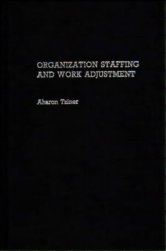 Organization Staffing And Work Adjustment, De Aharon Tziner. Editorial Abc Clio, Tapa Dura En Inglés