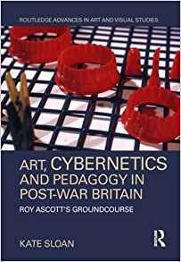 Art, Cybernetics And Pedagogy In Postwar Britain Roy Ascottr