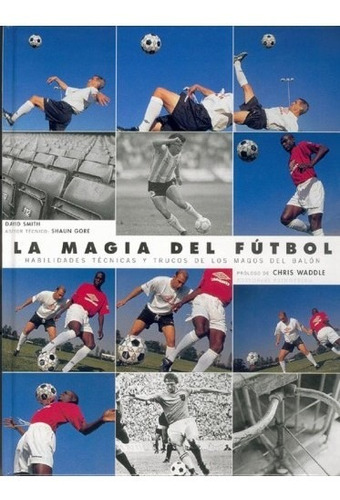 Libro: La Magia Del Fútbol. Habilidades Técnicas Smith.