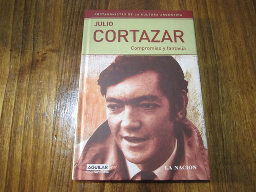 Compromiso Y Fantasía - Julio Cortazar - Ed: La Nacion