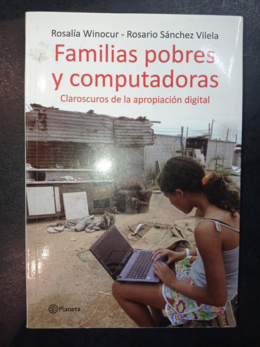 Familias Pobres Y Computadoras - Rosalía Winocur - Planeta
