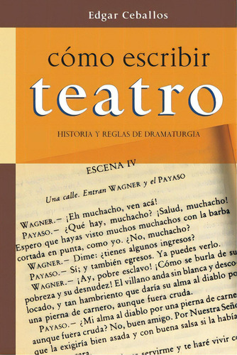 Como Escribir Teatro: Historia Y Reglas De Dramaturgia, De Ceballos, Edgar. Editorial Createspace, Tapa Blanda En Español
