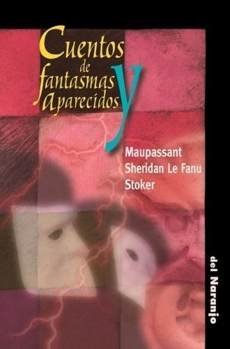 Cuentos De Fantasmas Y Aparecidos - Sheridan Le Fanu, De Sheridan Le Fanu, De Maupassant. Editorial Ediciones Del Naranjo En Español