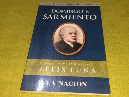 Domingo F. Sarmiento - Felix Luna - Nación