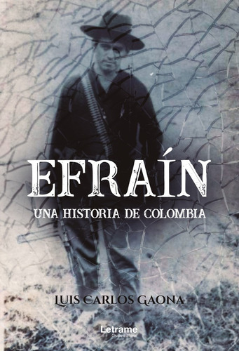 Efraín. Una Historia De Colombia, De Luis Carlos Gaona