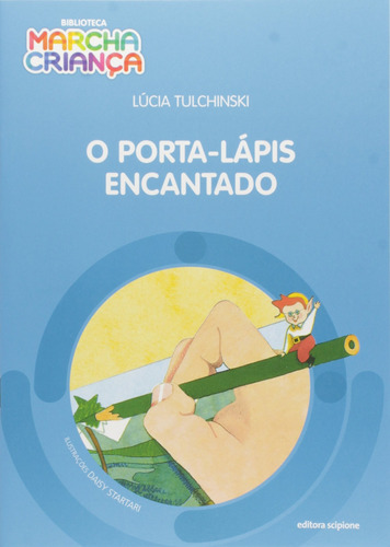 O porta-lápis encantado, de Tulchinski, Lúcia. Série Biblioteca marcha criança Editora Somos Sistema de Ensino em português, 2004