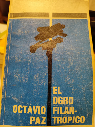 Octavio Paz. El Ogro Filantrópico 