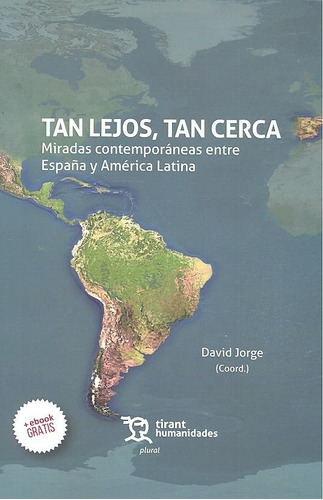 Tan Lejos, Tan Cerca: Miradas Contemporãâ¡neas Entre Espaãâ±a Y Amãâ©rica Latina, De Pérez Vejo, Tomás. Editorial Tirant Humanidades, Tapa Blanda En Español