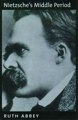 Nietzsche's Middle Period, De Ruth Abbey. Editorial Oxford University Press Inc, Tapa Dura En Inglés