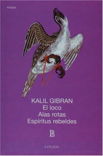 Loco, El. Alas Rotas. Espiritus Rebeldes Gibran, Khalil Losa