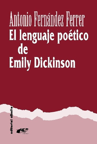El Lenguaje Poético De Emily Dickinson, De Antonio Fernández Ferrer. Editorial Alhulia, Tapa Blanda En Español, 2023